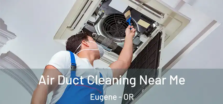  Air Duct Cleaning Near Me Eugene - OR