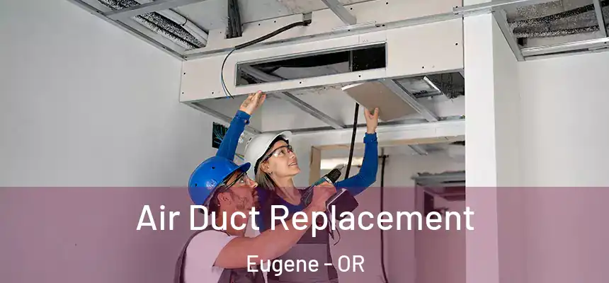  Air Duct Replacement Eugene - OR