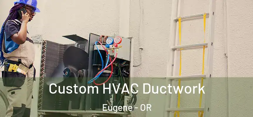  Custom HVAC Ductwork Eugene - OR