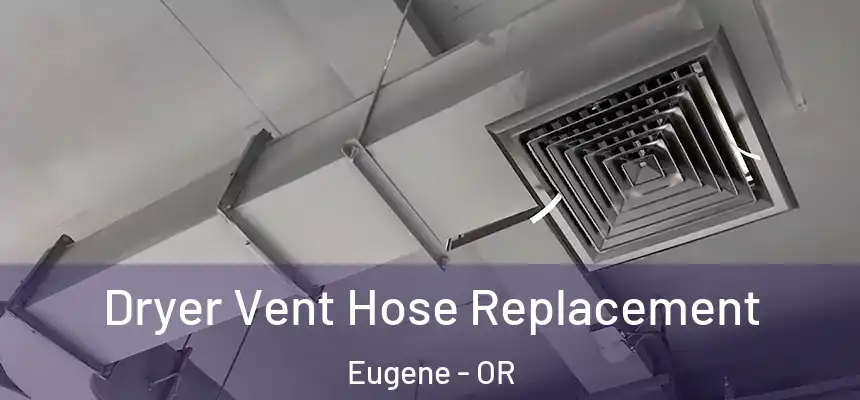  Dryer Vent Hose Replacement Eugene - OR