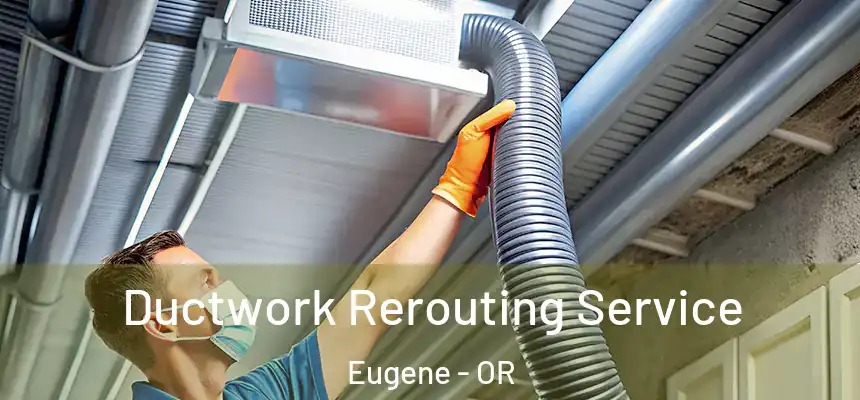  Ductwork Rerouting Service Eugene - OR