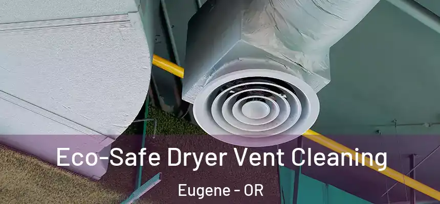  Eco-Safe Dryer Vent Cleaning Eugene - OR