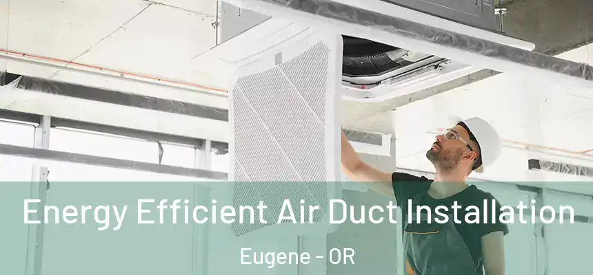  Energy Efficient Air Duct Installation Eugene - OR