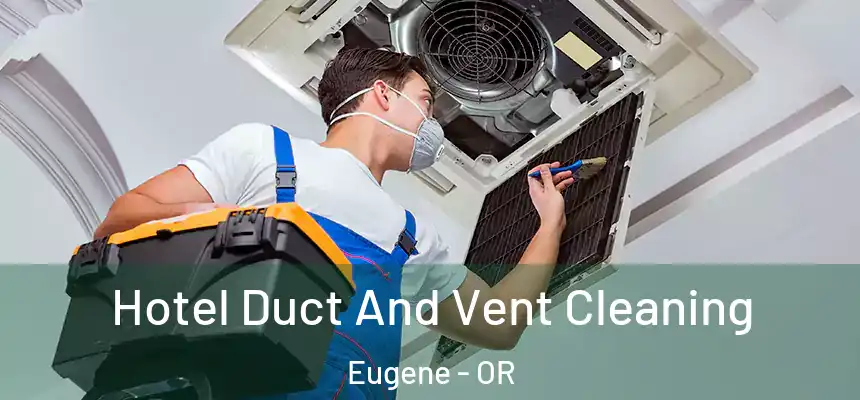  Hotel Duct And Vent Cleaning Eugene - OR