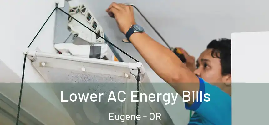  Lower AC Energy Bills Eugene - OR