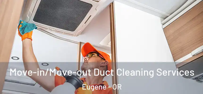 Move-in/Move-out Duct Cleaning Services Eugene - OR