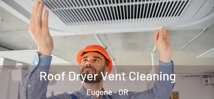  Roof Dryer Vent Cleaning Eugene - OR
