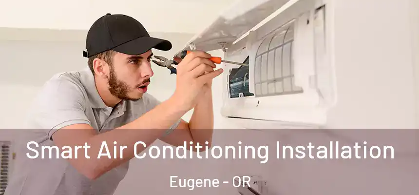  Smart Air Conditioning Installation Eugene - OR